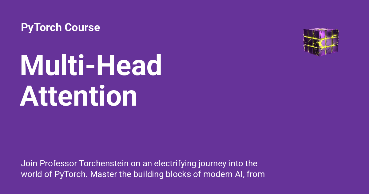 Multi-Head Attention - PyTorch Course